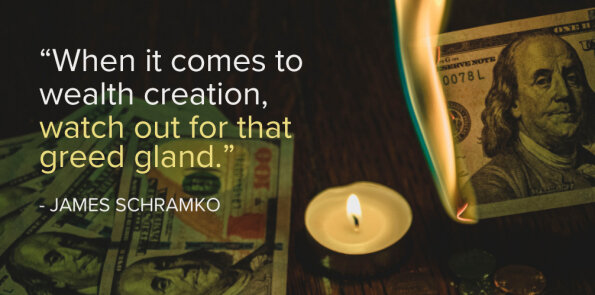 James Schramko says, when it comes to wealth creation, watch out for that greed gland.