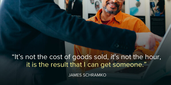James Schramko says it’s not the cost of goods sold, or the hour, it's the result you get someone.