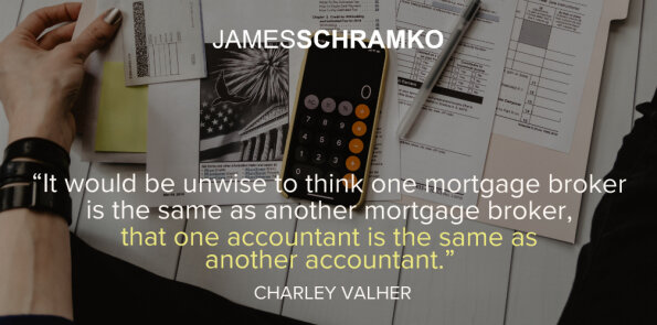 Charley Valher says it would be unwise to think all mortgage brokers or accountants are alike.