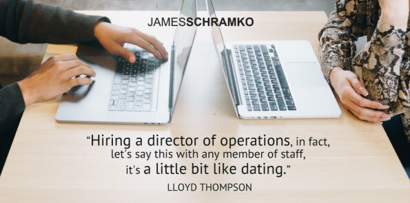 Lloyd Thompson says hiring a director of operations, is a little bit like dating.