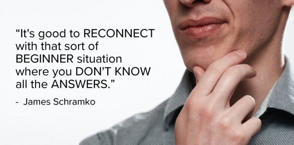 James Schramko says it's good to reconnect with a beginner situation.