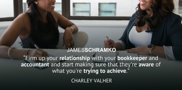Charley Valher says, firm up your relationship with your bookkeeper and accountant.