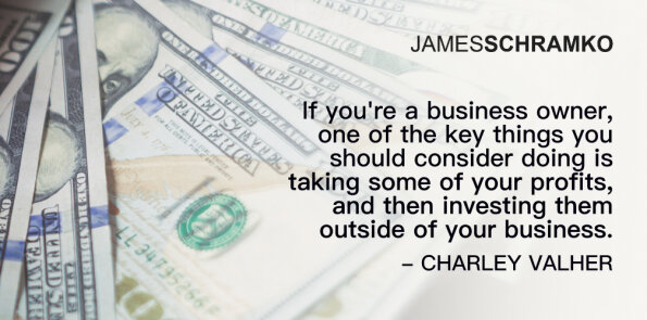 Charley Valher says business owners should be taking some of their profits and investing them.