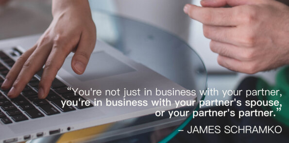 James Schramko says you're in business with your partner, and with your partner's spouse or partner.