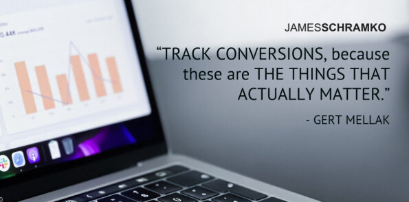 Gert Mellak says, track conversions, because these are the things that actually matter.