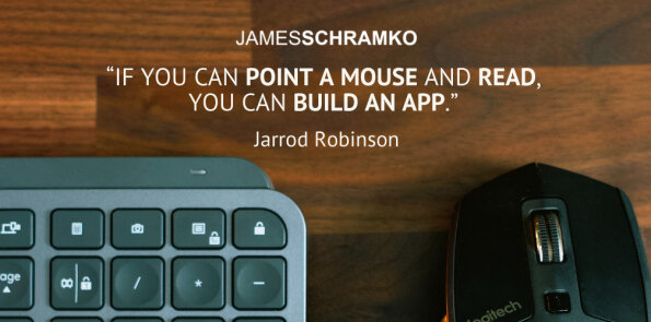 Jarrod Robinson says if you can point a mouse and read, you can build an app.