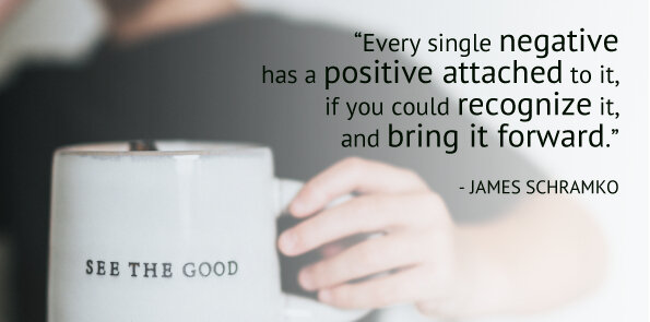 James Schramko says every single negative has a positive attached to it, if you could recognize it.