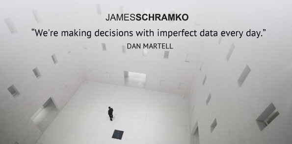 Dan Martell says, we're making decisions with imperfect data every day.
