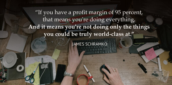 James Schramko says at 95 percent profit, you're doing not only things you could be world-class at.