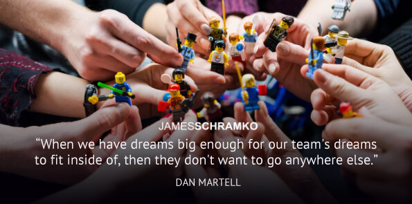 Dan Martell says, when our team's dreams fit inside of our dreams, they don't want to go elsewhere.