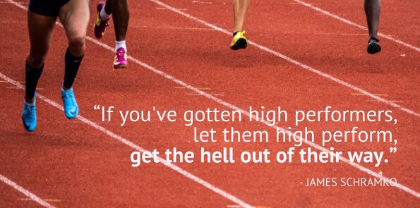 James Schramko says, if you've got high performers, let them high perform, get out of their way.