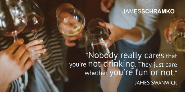 James Swanwick says nobody cares that you don't drink. They just care if you're fun or not.
