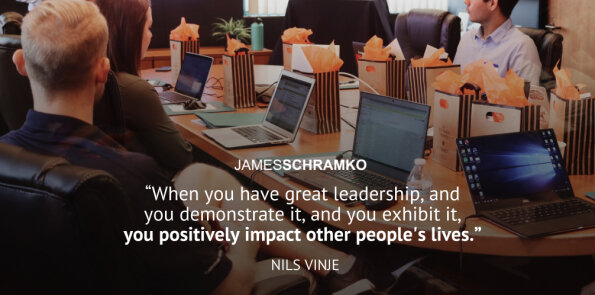 Nils Vinje says when you have great leadership, you positively impact other people's lives.