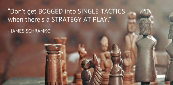 James Schramko says, don't get bogged into single tactics when there's a strategy at play.