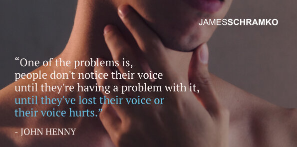 John Henny says a problem is people don't notice their voice until they're having a problem with it.