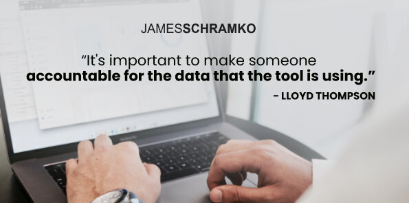 Lloyd Thompson says it's important to make someone accountable for the data that the tool is using.