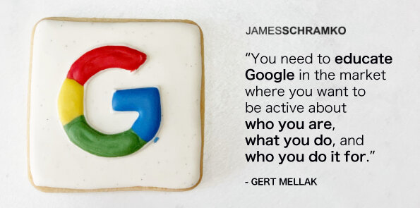 Gert Mellak says you need to educate Google about who you are, what you do, and who you do it for.