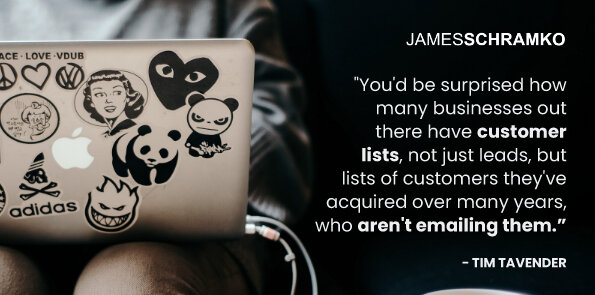 Tim Tavender says, it's surprising how many businesses have customer lists and aren't emailing them.