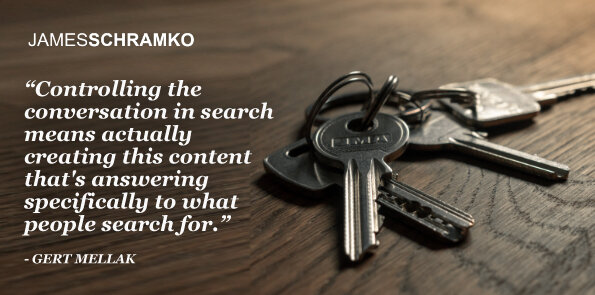 Gert Mellak says, control the conversation by creating content that answers searches.