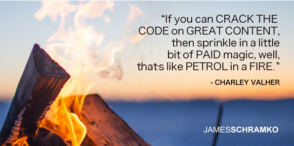 Charley Valher says, great content plus a little bit of paid magic is like petrol in a fire.