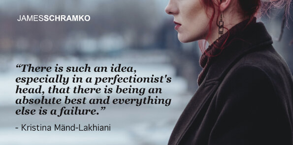 Kristina Mänd-Lakhiani says there is an idea of absolute best, and everything else is a failure.