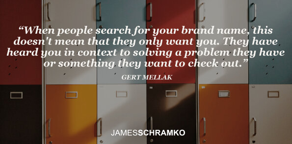 Gert Mellak says, when people search for your brand name, this doesn't mean they only want you.