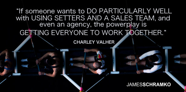 Charley Valher says doing well with setters and a sales team is getting everyone to work together.