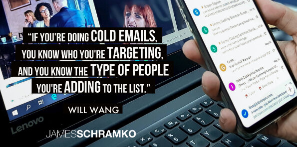 Will Wang says if you're doing cold emails, you know who you're targeting.