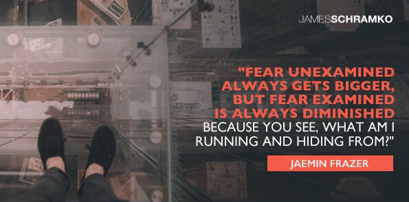 Jaemin Frazer says, fear unexamined always gets bigger, but fear examined is always diminished